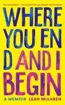 Where You End and I Begin - Leah McLaren