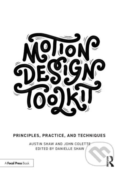 Motion Design Toolkit (Principles, Practice, and Techniques) - Austin Shaw, John Colette