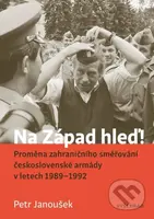 Na Západ hleď! (Proměna zahraničního směřování československé armády v letech 1989 - 1992) - kniha z kategorie 20. století