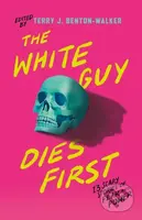 The White Guy Dies First (13 Scary Stories of Fear and Power) - kniha z kategorie Pro děti