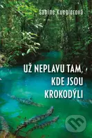 Už neplavu tam, kde jsou krokodýli - Sabine Kuegler - kniha z kategorie Životopisy