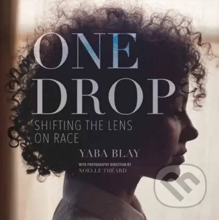 One Drop (Shifting the Lens on Race) - Yaba Blay - kniha z kategorie Humanitní a společenské vědy