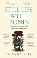 Still Life with Bones: A forensic quest for justice among Latin Americaâ€™s mass graves - Dr Alexa Hagerty
