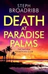 Death at Paradise Palms - Steph Broadribb