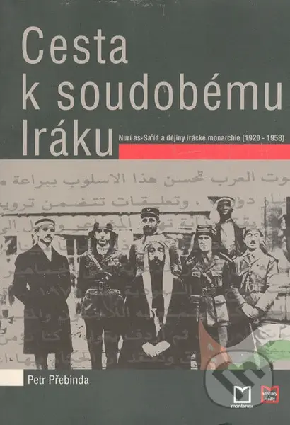 Cesta k soudobému Iráku (Nurí as-Sa´íd a dějiny iracké monarchie (1920 - 1958)) - kniha z kategorie Historie