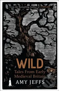 Wild (Tales from Early Medieval Britain) - Amy Jeffs