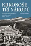 Krkonoše tří národů (Zrod a proměny moderní turistiky v letech 1860–1960) - kniha z kategorie 20. století