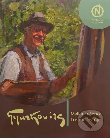 Maliar Lučenca (Život a dielo Františka Gyurkovitsa (1876 – 1968)) - kniha z kategorie Umění, design a architektura