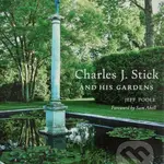 Charles J. Stick and His Gardens - Jeff Poole, Sam Abell - kniha z kategorie Architektura