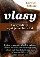 Vlasy (Co vyjadřují a jak je nechat růst) - Carmen Schultz - kniha z kategorie Zdraví a životní styl