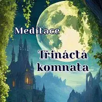 Meditace Liliana – Meditace Třináctá komnata