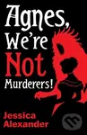 Agnes, We're Not Murderers! - Jessica Alexander