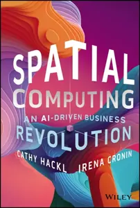 Spatial Computing â€“ An AIâ€“Driven Business Revolution - Cathy Hackl, Irena  Cronin