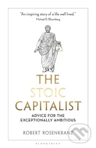 Stoic Capitalist (Advice for the Exceptionally Ambitious) - Robert Rosenkranz
