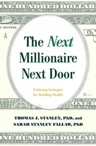 The Next Millionaire Next Door - Sarah Stanley, Ph.D Fallaw, Thomas J., Ph.D., Ph.D. Stanley