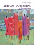 African Inspirations in Embroidery - Mary Sleigh