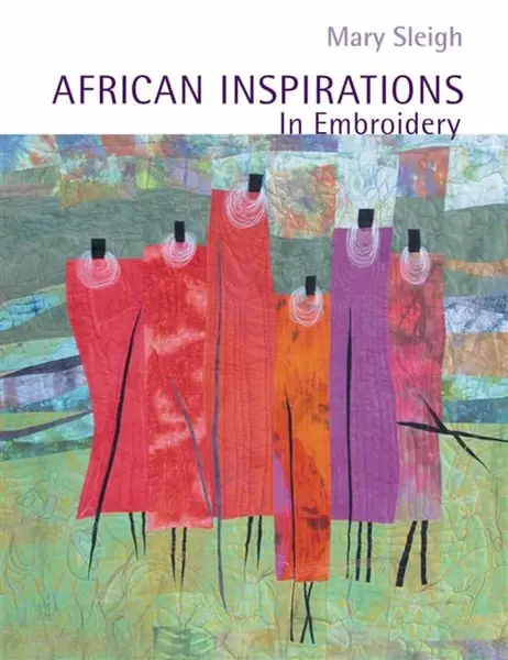 African Inspirations in Embroidery - Mary Sleigh
