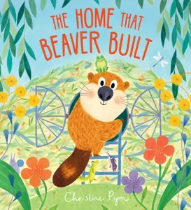 The Home That Beaver Built - Christine Pym