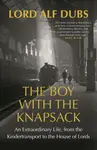 The Boy with the Knapsack - Alf Dubs