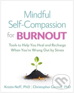 Mindful Self-Compassion for Burnout - Christine M. Benton, Kristin Neff, Christopher Germer