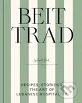Beit Trad (Recipes, stories & the art of Lebanese hospitality)