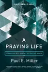 Praying Life, A - Paul Miller