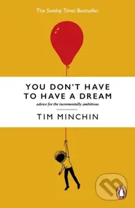 You Dont Have To Have A Dream (Advice for the Incrementally Ambitious)