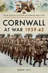 Cornwall at War 1939 45 - Derek Tait