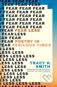 Fear Less (Poetry in Perilous Times) - Tracy K. Smith
