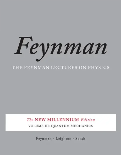 The Feynman Lectures on Physics, Vol. III - Richard Phillips Feynman, Robert Leighton, Matthew Sands