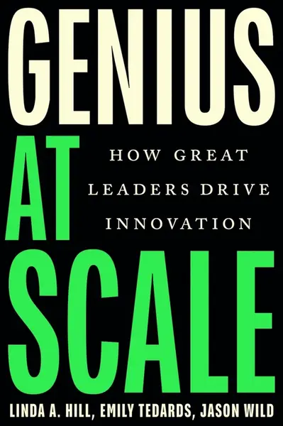 Genius at Scale - Linda A. Hill, Emily Tedards, Jason Wild