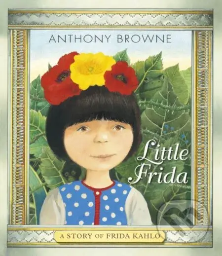 Little Frida (A Story of Frida Kahlo) - Anthony Browne - kniha z kategorie Pro děti