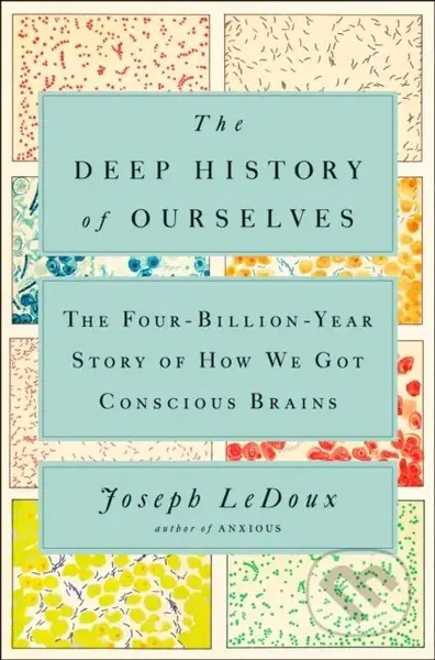 The Deep History of Ourselves (The Four-Billion-Year Story of How We Got Conscious Brains) - kniha z kategorie Biologie