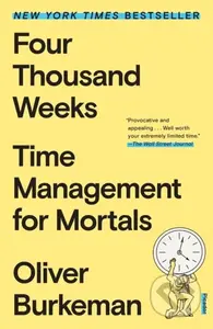 Four Thousand Weeks (Time Management for Mortals) - Oliver Burkeman - kniha z kategorie Byznys a management