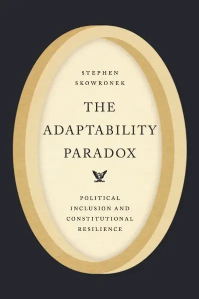 The Adaptability Paradox - Stephen Skowronek
