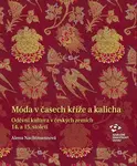 Móda v časech kříže a kalicha - Oděvní kultura v českých zemích 14. a 15. století - Alena Nachtmannová