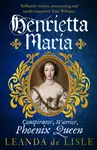 Henrietta Maria - Leanda de Lisle