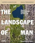 The Landscape of Man (Shaping the Environment from Prehistory to the Present Day)