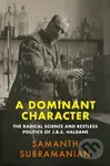 A Dominant Character (The Radical Science and Restless Politics of J.B.S. Haldane) - kniha z kategorie Přírodní vědy a technika