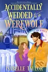 Accidentally Wedded to a Werewolf - Isabelle Taylor