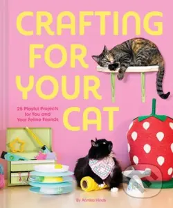 Crafting for Your Cat (25 Playful Projects for You and Your Feline Friends) - kniha z kategorie Zdraví a životní styl