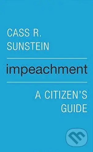 Impeachment (A Citizen’s Guide) - Cass R. Sunstein - kniha z kategorie Humanitní a společenské vědy