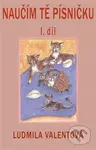 Naučím Tě písničku (1.díl) - Ludmila Valentová - kniha z kategorie Pro děti