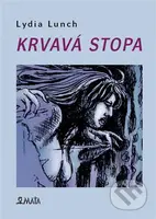 Krvavá stopa - Hana Mertlová (ilustrátor), Lydia Lunch - kniha z kategorie Poezie