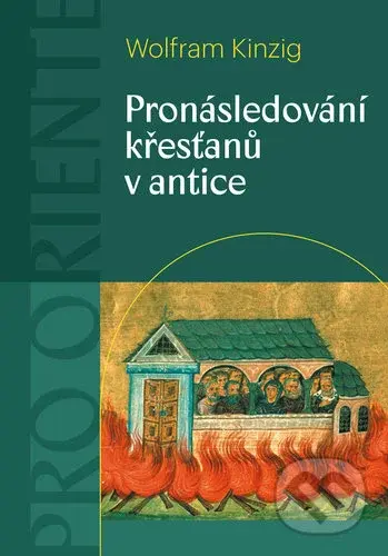 Pronásledování křesťanů v antice - Wolfram Kinzig - kniha z kategorie Historie křesťanství