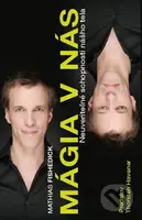 Mágia v nás (Neuveriteľné schopnosti nášho tela) - Mathias Fischedick - kniha z kategorie Psychologie