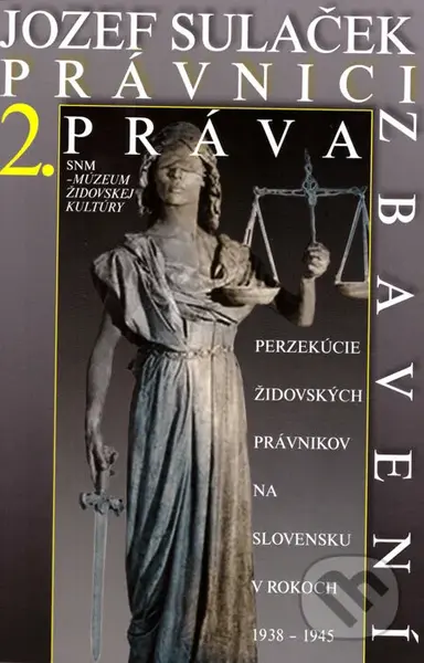 Právnici práva zbavení II. (Perzekúcie židovských právnikov na Slovensku v rokoch 1938 - 1945) - kniha z kategorie Odborné a naučné