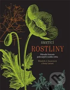 Smrtící rostliny (Přírodní historie jedovatých rostlin světa) - kniha z kategorie Biologie