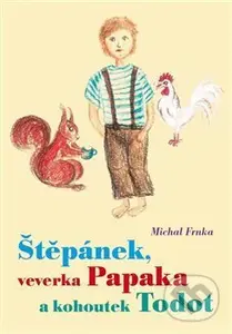Štěpánek, veverka Papaka a kohoutek Todot - Michal Frnka - kniha z kategorie Básničky