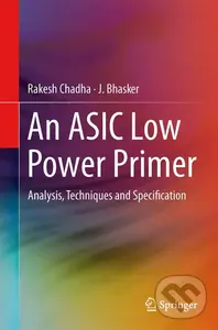 An ASIC Low Power Primer (Analysis, Techniques and Specification) - Rakesh Chadha , J. Bhasker